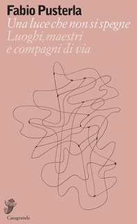 Una luce che non si spegne. Luoghi, maestri e compagni di via - Librerie.coop