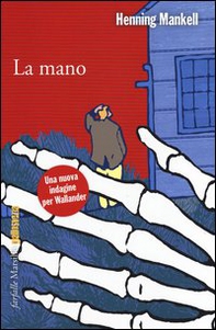 La mano. Le inchieste del commissario Wallander - Librerie.coop La mano. Le inchieste del commissario Wallander - Librerie.coop