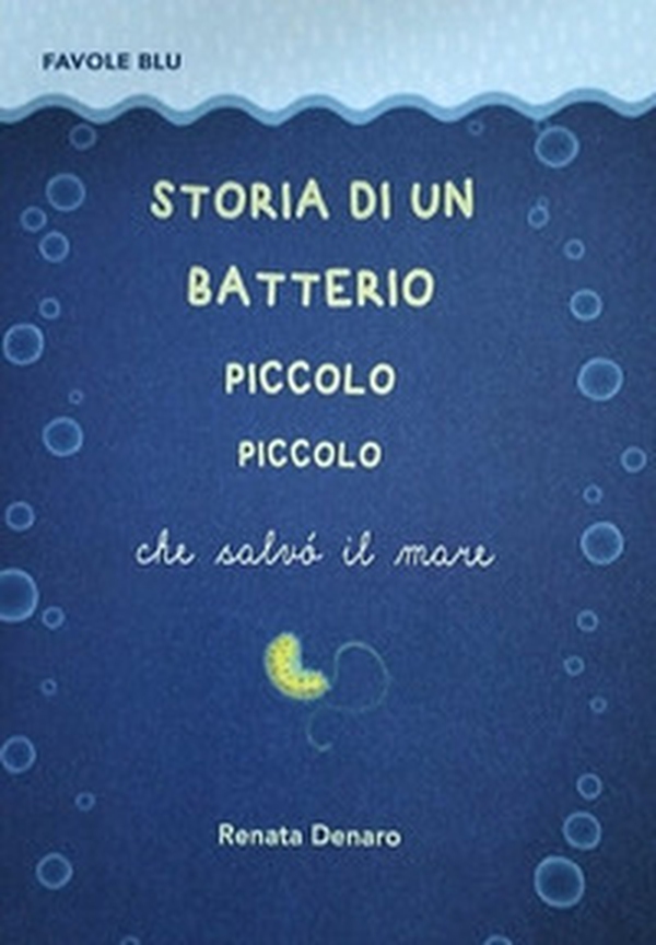 Storia di un batterio piccolo piccolo che salvò il mare - Librerie.coop