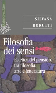 La filosofia dei sensi. Estetica del pensiero tra filosofia, arte e letteratura - Librerie.coop