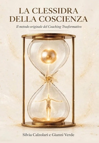 La clessidra della coscienza. Il metodo originale del coaching trasformativo - Librerie.coop