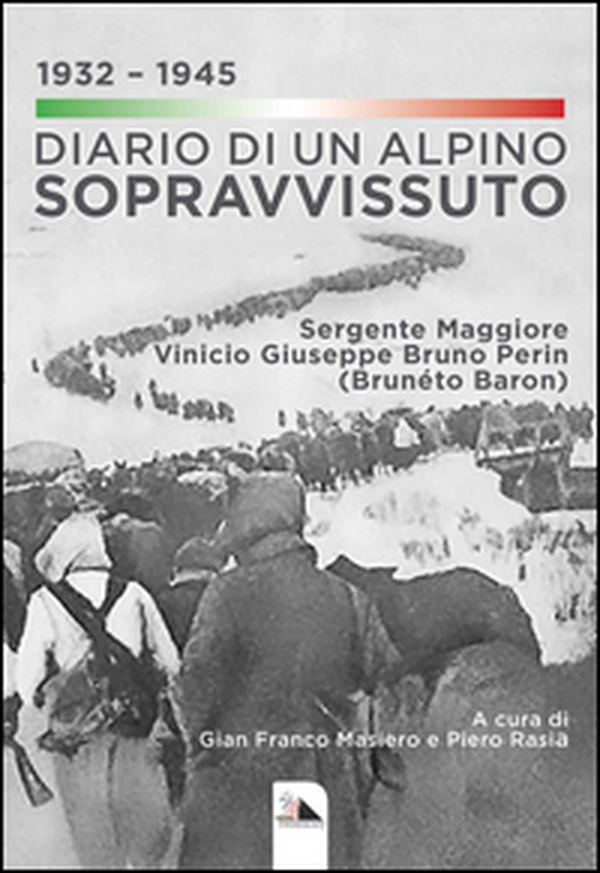 Diario di un alpino sopravvissuto 1932-1945. Sergente Maggiore Vinicio Giuseppe Bruno Perin (Brunéto Baron) - Librerie.coop Diario di un alpino sopravvissuto 1932-1945. Sergente Maggiore Vinicio Giuseppe Bruno Perin (Brunéto Baron) - Librerie.coop
