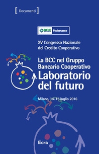 La BCC nel gruppo bancario. 15° Congresso nazionale del Credito Cooperativo - Librerie.coop