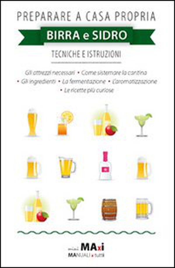Preparare a casa propria birra e sidro. Tecniche e istruzioni - Librerie.coop Preparare a casa propria birra e sidro. Tecniche e istruzioni - Librerie.coop
