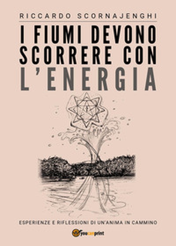 I fiumi devono scorrere con l'energia - Librerie.coop I fiumi devono scorrere con l'energia - Librerie.coop