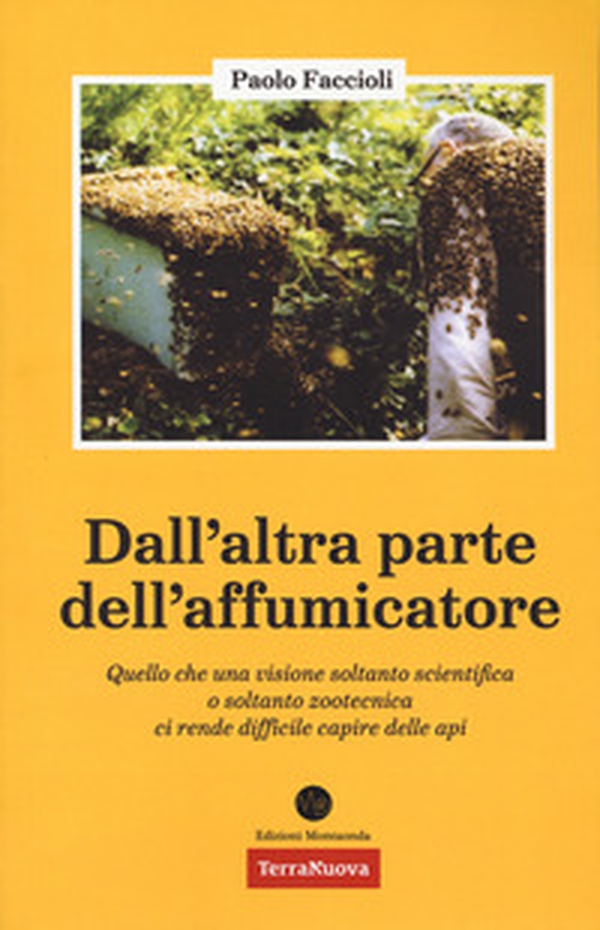 Dall'altra parte dell'affumicatore. Quello che una visione soltanto scientifica o soltanto zootecnica ci rende difficile capire delle api - Librerie.coop Dall'altra parte dell'affumicatore. Quello che una visione soltanto scientifica o soltanto zootecnica ci rende difficile capire delle api - Librerie.coop