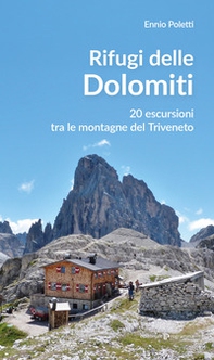 Rifugi delle Dolomiti. 20 escursioni tra le montagne del Triveneto - Librerie.coop