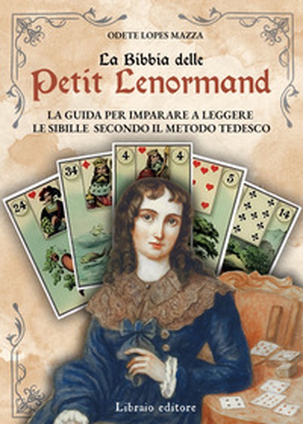 La Bibbia delle Petit Lenormand. La guida per imparare a leggere le sibille secondo il metodo tedesco - Librerie.coop