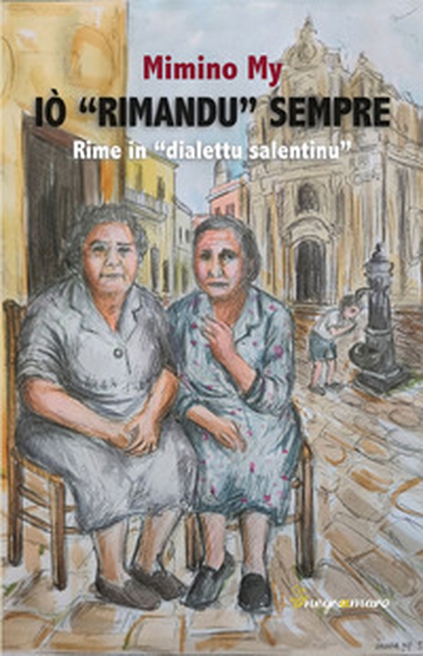 Iò «rimandu» sempre. Rime in «dialettu salentinu» - Librerie.coop Iò «rimandu» sempre. Rime in «dialettu salentinu» - Librerie.coop
