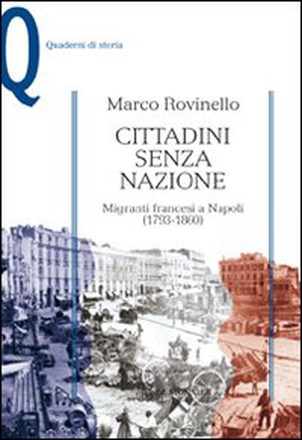 Cittadini senza nazione. Migranti francesi a Napoli (1793-1860) - Librerie.coop Cittadini senza nazione. Migranti francesi a Napoli (1793-1860) - Librerie.coop