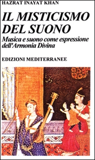 Il misticismo del suono. Musica e suono come espressione dell'armonia divina - Librerie.coop