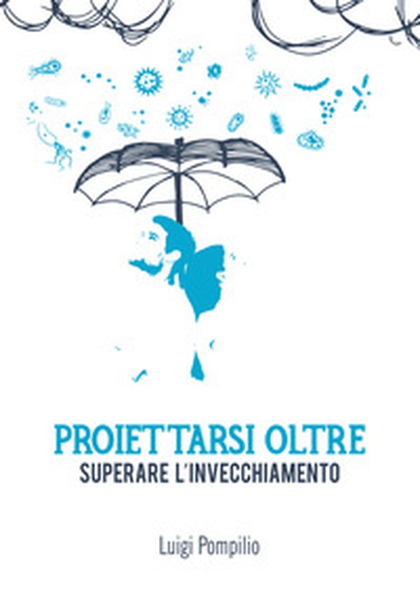 Proiettarsi oltre. Superare l'invecchiamento - Librerie.coop Proiettarsi oltre. Superare l'invecchiamento - Librerie.coop