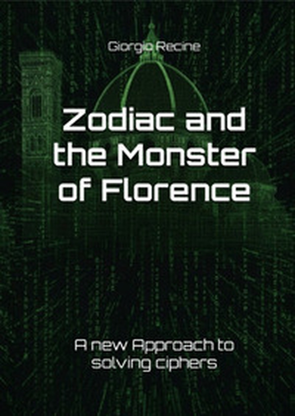 Zodiac and the Monster of Florence. A new Approach to solving ciphers - Librerie.coop
