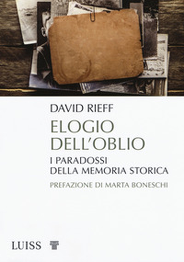 Elogio dell'oblio. I paradossi della memoria storica - Librerie.coop Elogio dell'oblio. I paradossi della memoria storica - Librerie.coop
