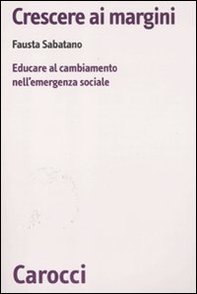Crescere ai margini. Educare al cambiamento nell'emergenza sociale - Librerie.coop