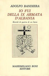 Io fui della IX armata d'Albania. Ricordi di guerra di un fante - Librerie.coop Io fui della IX armata d'Albania. Ricordi di guerra di un fante - Librerie.coop