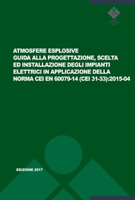 Atmosfere esplosive. Guida alla progettazione, scelta ed installazione degli impianti elettrici in applicazione della norma CEI EN 60079-14 (CEI 31-33):2015-04 - Librerie.coop