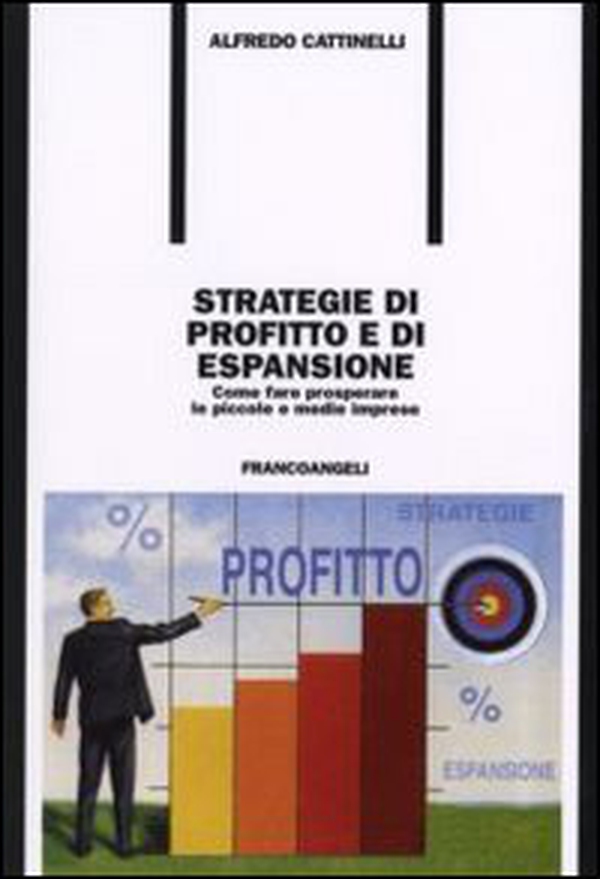 Strategie di profitto e di espansione. Come fare prosperare le piccole e medie imprese - Librerie.coop Strategie di profitto e di espansione. Come fare prosperare le piccole e medie imprese - Librerie.coop