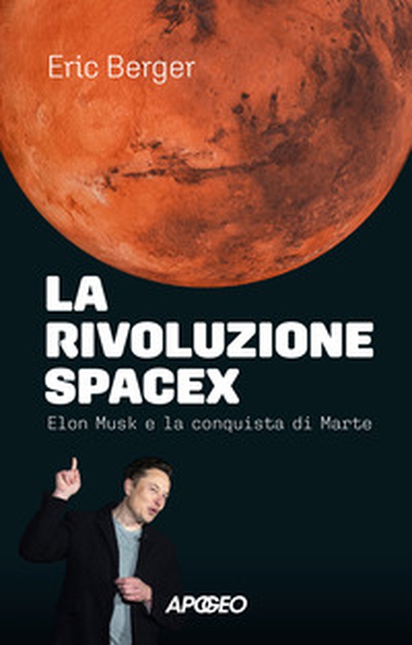 La rivoluzione SpaceX. Elon Musk e la conquista di Marte - Librerie.coop La rivoluzione SpaceX. Elon Musk e la conquista di Marte - Librerie.coop