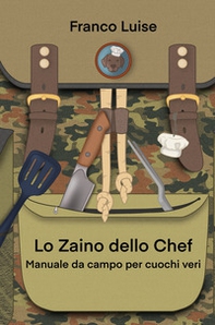 Lo zaino dello chef. Manuale da campo per cuochi veri - Librerie.coop