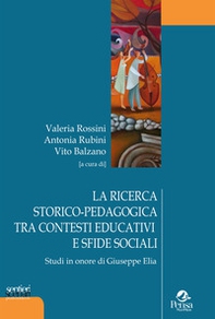 La ricerca storico-pedagogica tra contesti educativi e sfide sociali. Studi in onore di Giuseppe Elia - Librerie.coop