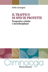 Il traffico di specie protette. Prospettive critiche e interdisciplinari - Librerie.coop