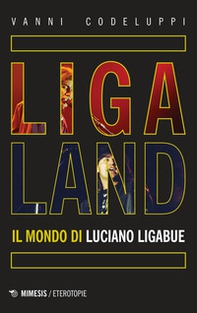 Ligaland. Il mondo di Luciano Ligabue - Librerie.coop