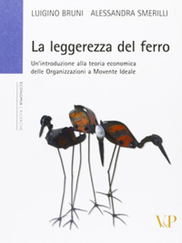 La leggerezza del ferro. Un'introduzione alla teoria economica delle «organizzazioni a movente ideale» - Librerie.coop La leggerezza del ferro. Un'introduzione alla teoria economica delle «organizzazioni a movente ideale» - Librerie.coop