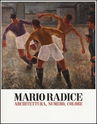 Mario Radice. Architettura, numero, colore. Catalogo della mostra (Rovereto, 15 febbraio-8 giugno 2014) - Librerie.coop
