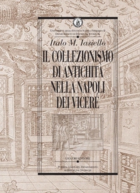 Il collezionismo di antichità nella Napoli dei Viceré - Librerie.coop Il collezionismo di antichità nella Napoli dei Viceré - Librerie.coop