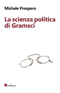 La scienza politica di Gramsci - Librerie.coop La scienza politica di Gramsci - Librerie.coop