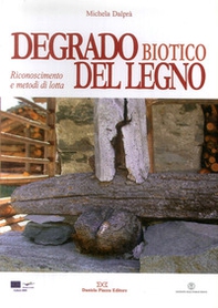 Degrado biotico del legno. Riconoscimento e metodi di lotta - Librerie.coop