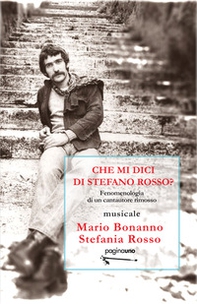 Che mi dici di Stefano Rosso? Fenomenologia di un cantautore rimosso - Librerie.coop