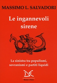 Le ingannevoli sirene. La sinistra tra populismi, sovranismi e partiti liquidi - Librerie.coop