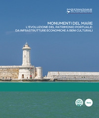 Monumenti del mare. L'evoluzione del patrimonio portuale: da infrastrutture economiche a beni culturali. Ediz. italiana e inglese - Librerie.coop Monumenti del mare. L'evoluzione del patrimonio portuale: da infrastrutture economiche a beni culturali. Ediz. italiana e inglese - Librerie.coop