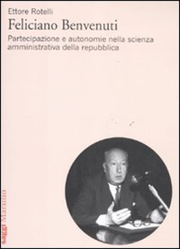 Feliciano Benvenuti. Partecipazione e autonomie nella scienza amministrativa della repubblica - Librerie.coop Feliciano Benvenuti. Partecipazione e autonomie nella scienza amministrativa della repubblica - Librerie.coop
