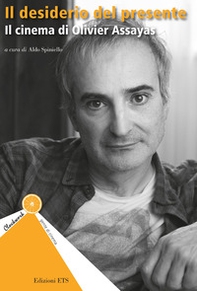 Il desiderio del presente. Il cinema di Olivier Assayas - Librerie.coop