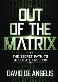 Out of the Matrix. The secret way to absolute freedom. How to break the chains of the system, break free from patterns and build wealth without working in the traditional way - Librerie.coop Out of the Matrix. The secret way to absolute freedom. How to break the chains of the system, break free from patterns and build wealth without working in the traditional way - Librerie.coop