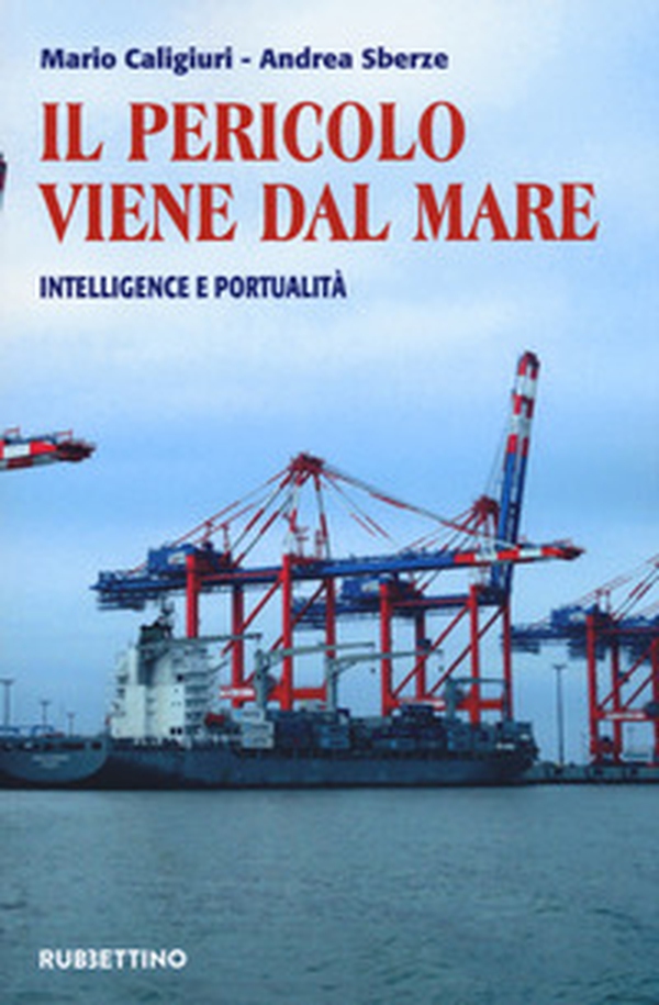 Il pericolo viene dal mare. Intelligence e portualità - Librerie.coop Il pericolo viene dal mare. Intelligence e portualità - Librerie.coop