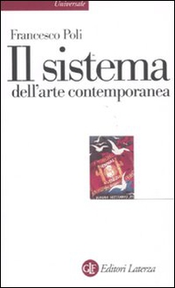 Il sistema dell'arte contemporanea. Produzione artistica, mercato, musei - Librerie.coop