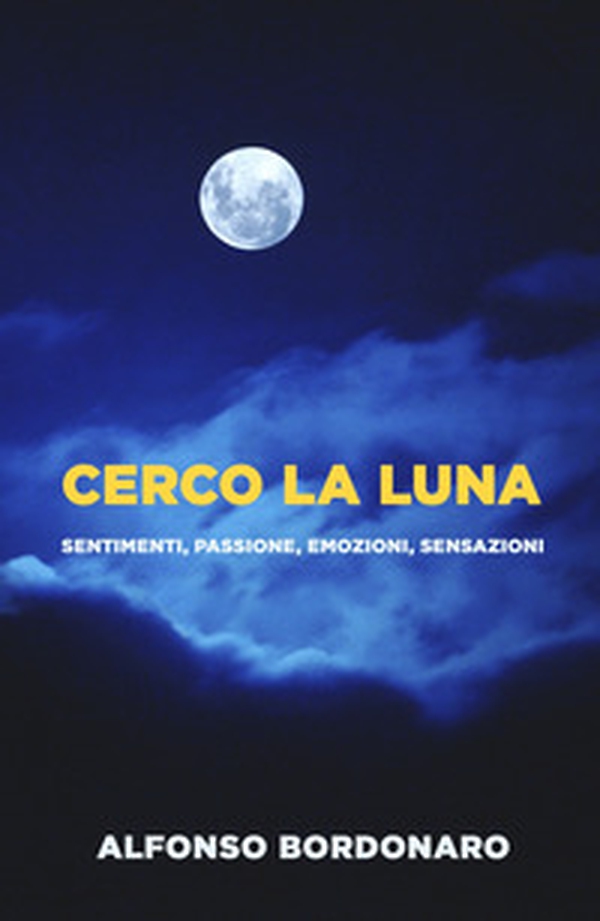 Cerco la luna. Sentimenti, passione, emozioni, sensazioni - Librerie.coop Cerco la luna. Sentimenti, passione, emozioni, sensazioni - Librerie.coop