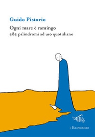 Ogni mare è ramingo. 484 palindromi ad uso quotidiano - Librerie.coop