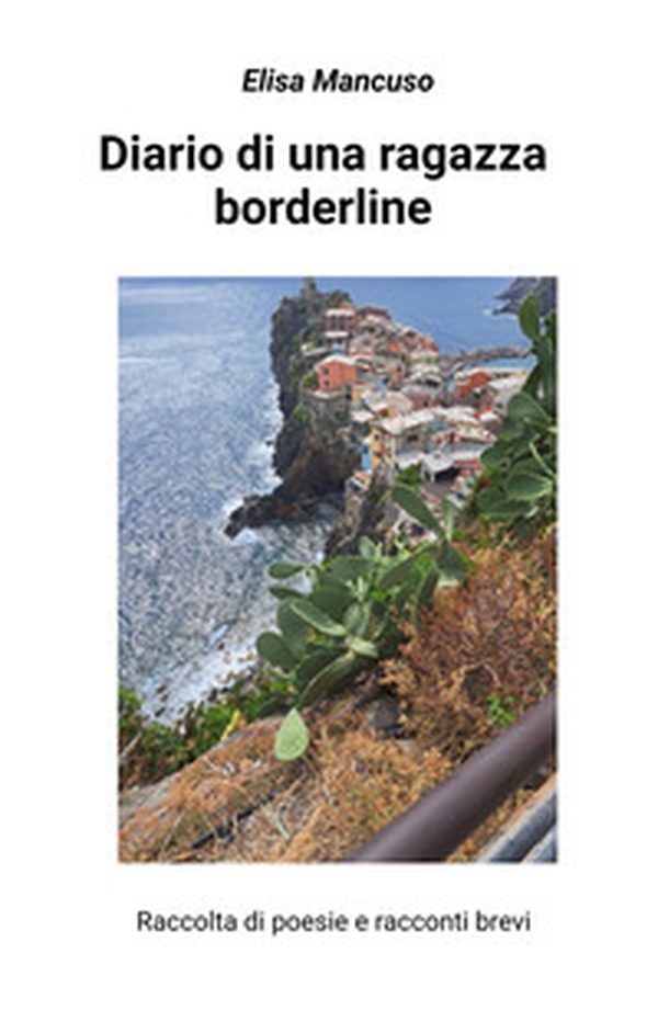 Diario di una ragazza borderline. Raccolta di poesie e racconti brevi - Librerie.coop Diario di una ragazza borderline. Raccolta di poesie e racconti brevi - Librerie.coop