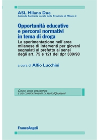 Opportunità educative e percorsi normativi in tema di droga. La sperimentazione nell'area milanese di interventi per giovani segnalati al prefetto ai sensi degli art. 75 e 121 del dpr 309/90 - Librerie.coop
