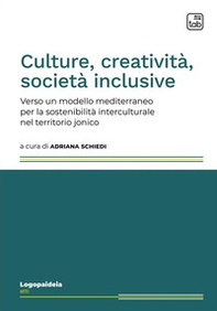 Culture, creatività, società inclusive. Verso un modello mediterraneo per la sostenibilità interculturale nel territorio jonico - Librerie.coop Culture, creatività, società inclusive. Verso un modello mediterraneo per la sostenibilità interculturale nel territorio jonico - Librerie.coop