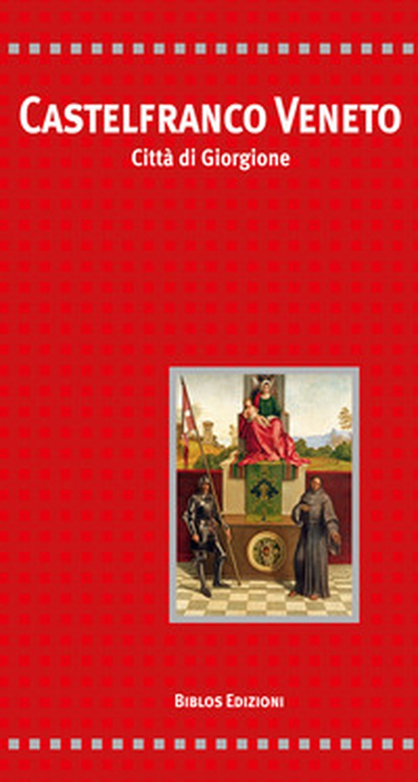 Castelfranco Veneto. Città di Giorgione - Librerie.coop