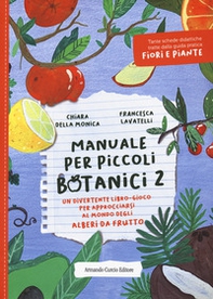 Manuale per piccoli botanici. Un divertente libro-gioco per approcciarsi al mondo degli alberi da frutto - Vol. 2 - Librerie.coop Manuale per piccoli botanici. Un divertente libro-gioco per approcciarsi al mondo degli alberi da frutto - Vol. 2 - Librerie.coop