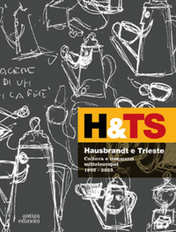 Hausbrandt e Trieste. Cultura e commerci mitteleuropei 1892-2023 - Librerie.coop Hausbrandt e Trieste. Cultura e commerci mitteleuropei 1892-2023 - Librerie.coop