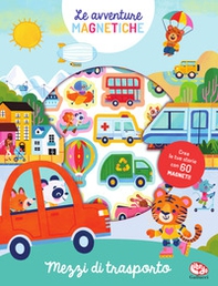 Mezzi di trasporto. Le avventure magnetiche - Librerie.coop