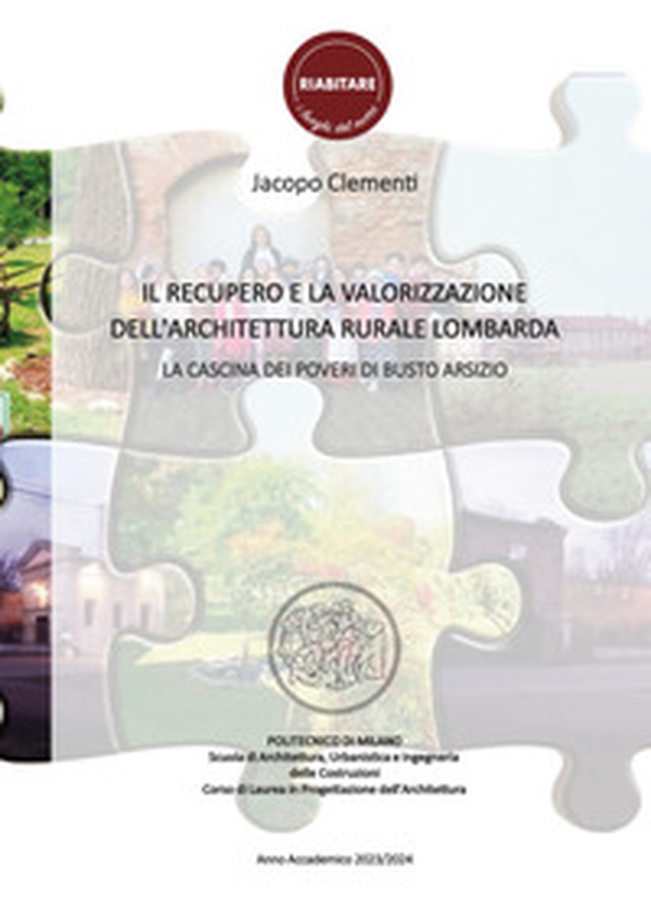 Il recupero e la valorizzazione dell'architettura rurale lombarda. La Cascina dei Poveri di Busto Arsizio - Librerie.coop